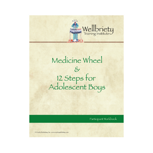 Medicine Wheel and 12 Steps for Adolescent Boys Workbook
