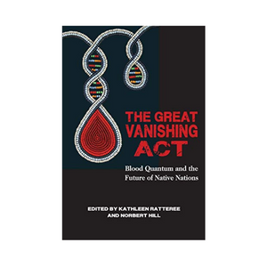 The Great Vanishing Act: Blood Quantum and the Future of Native Nations